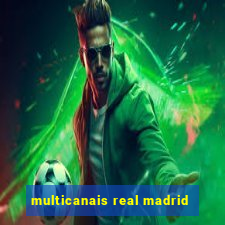 multicanais real madrid